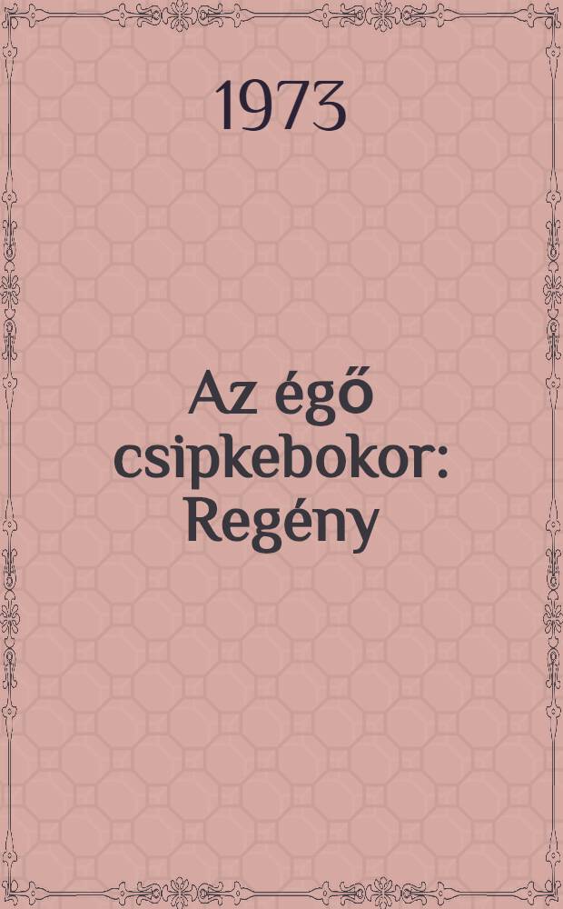 Az égő csipkebokor : Regény