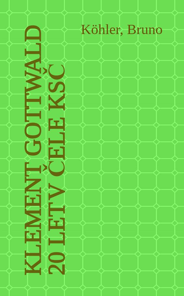 Klement Gottwald 20 let v čele KSČ : Osnova referátu pro dny komunistické výchovy