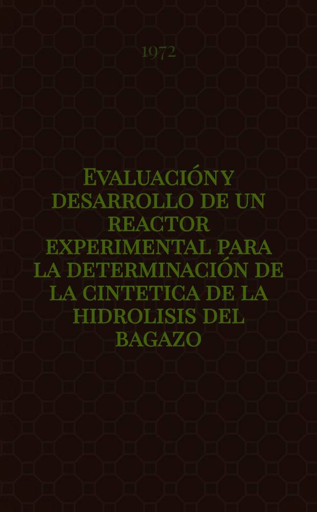 Evaluación y desarrollo de un reactor experimental para la determinación de la cintetica de la hidrolisis del bagazo