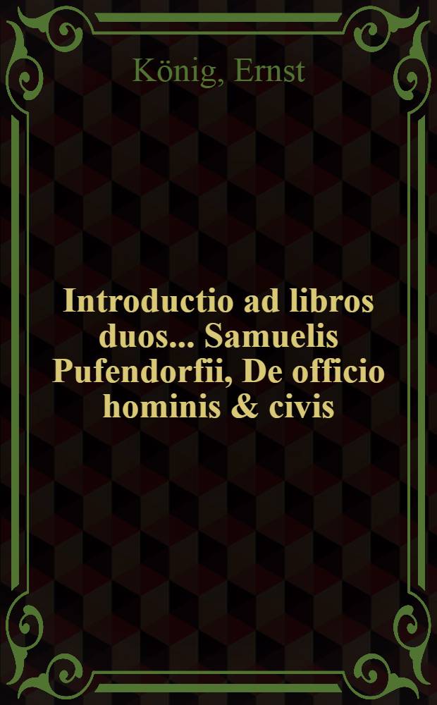 Introductio ad libros duos ... Samuelis Pufendorfii, De officio hominis & civis