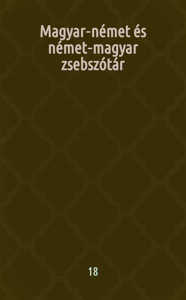 Magyar-német és német-magyar zsebszótár : Iskolai és magánhasználatra