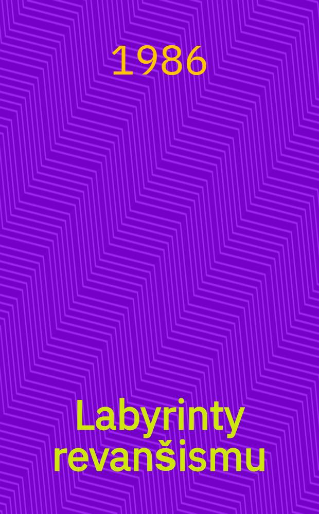Labyrinty revan&scaron;ismu : K 40. v&yacute;roč&iacute; soudn&iacute;ho procesu s hl. nacistick&yacute;mi v&aacute;lečn&yacute;mi zločinci v Norimberku
