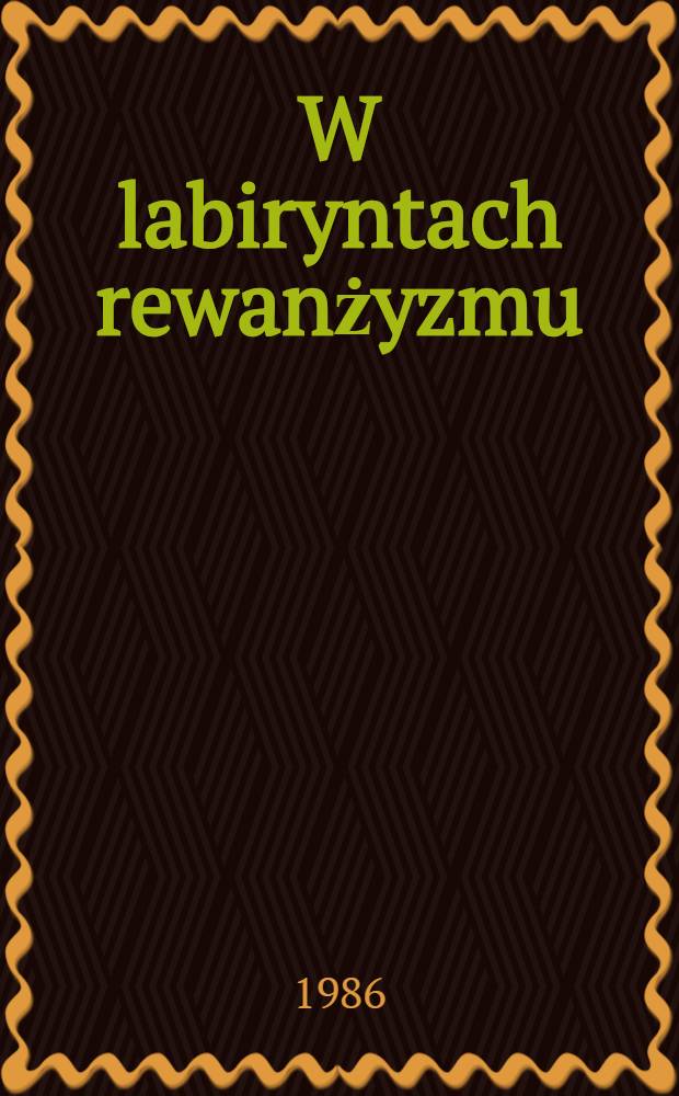 W labiryntach rewanżyzmu : 40 rocznica procesu gł. hitlerowskich przestępc&oacute;w wojennych w Norymberdze