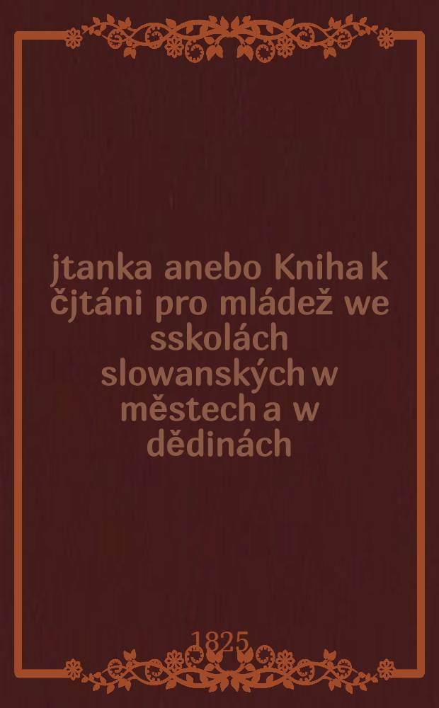 Čjtanka anebo Kniha k čjtáni pro mládež we sskolách slowanských w městech a w dědinách