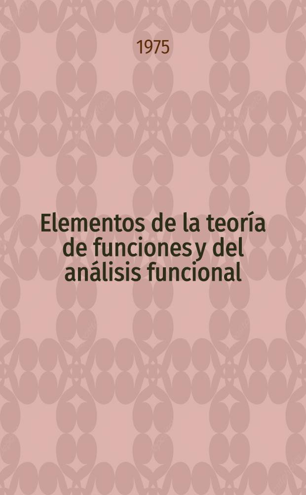 Elementos de la teoría de funciones y del análisis funcional