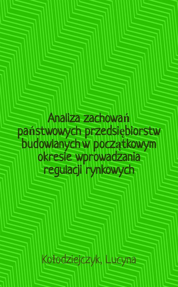 Analiza zachowań państwowych przedsiębiorstw budowlanych w początkowym okresie wprowadzania regulacji rynkowych