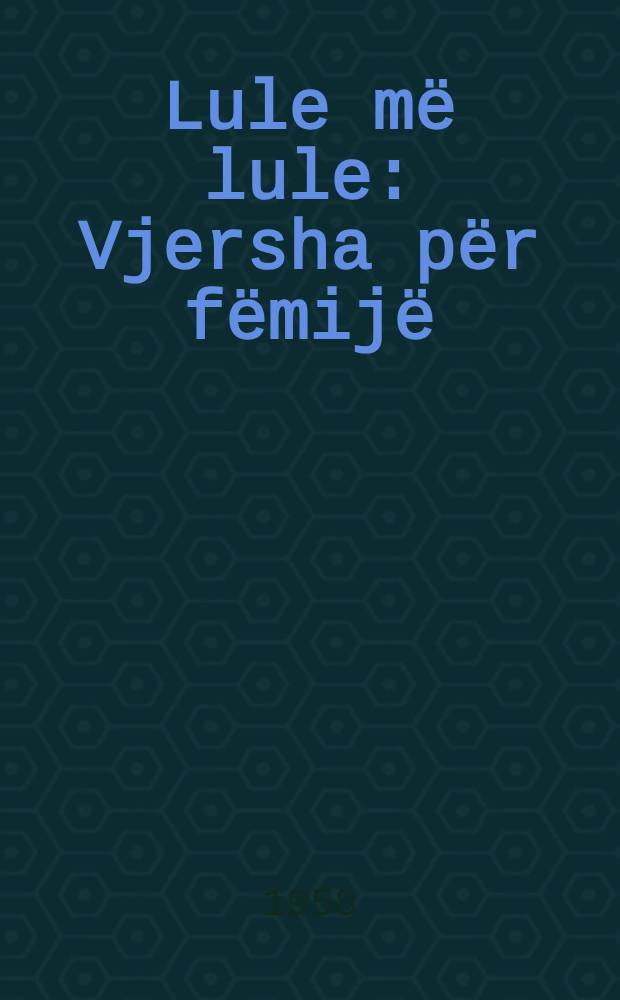 Lule më lule : Vjersha për fëmijë