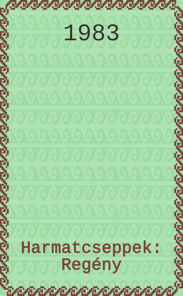 Harmatcseppek : Regény