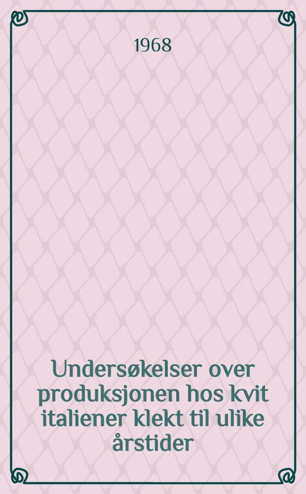 Unders&oslash;kelser over produksjonen hos kvit italiener klekt til ulike &aring;rstider = Investigations of the production of White Leghorn hatched at different seasons