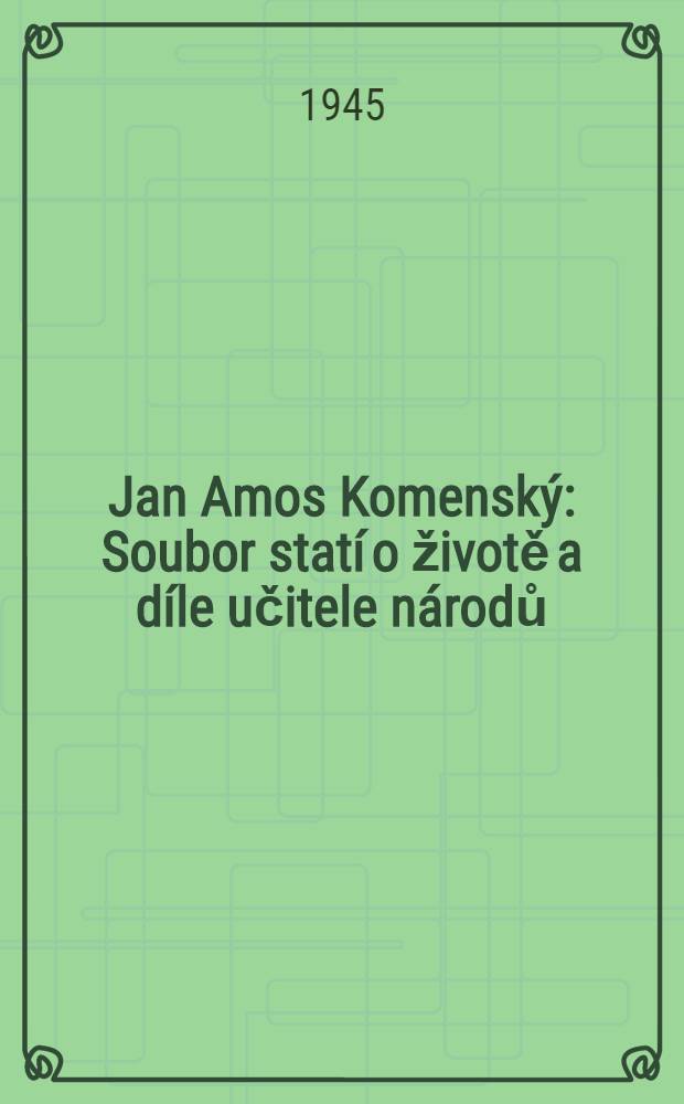 Jan Amos Komenský : Soubor statí o životě a díle učitele národů