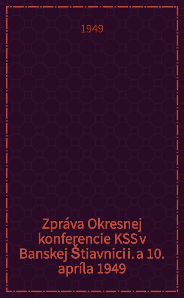 Zpráva Okresnej konferencie KSS v Banskej Štiavnici i. a 10. apríla 1949