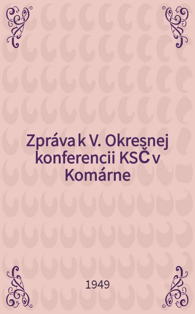 Zpráva k V. Okresnej konferencii KSČ v Komárne