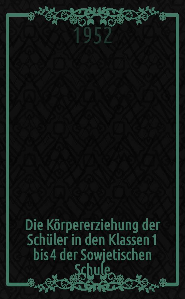 Die Körpererziehung der Schüler in den Klassen 1 bis 4 der Sowjetischen Schule