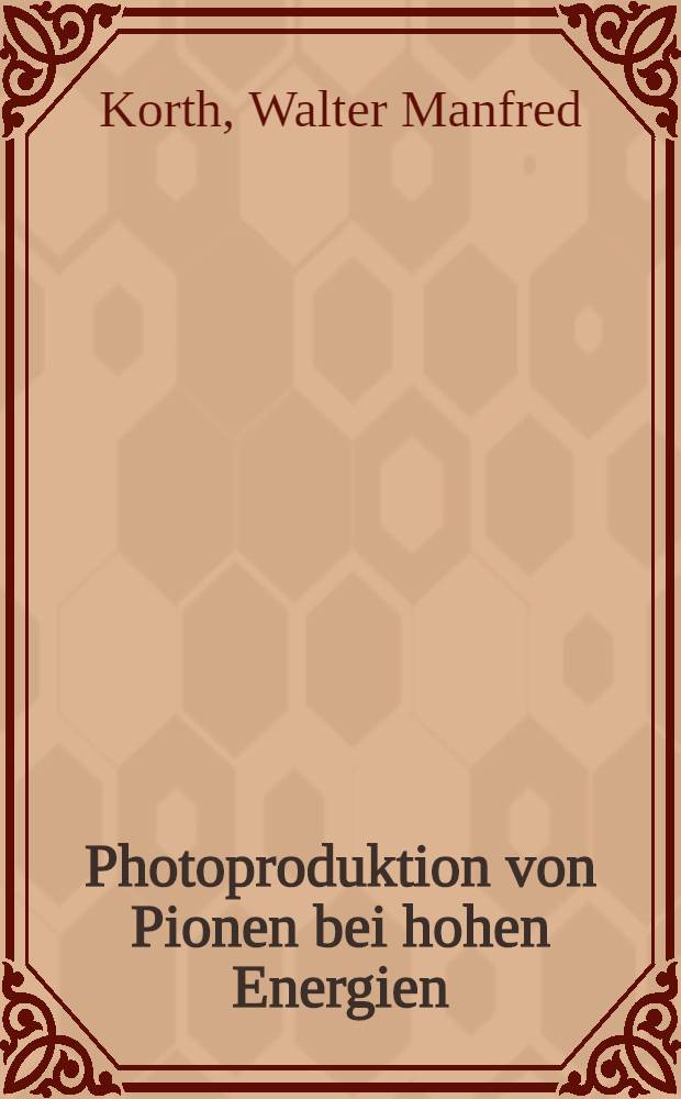 Photoproduktion von Pionen bei hohen Energien : Inaug.-Diss. ... der Math.-naturwiss. Fak. der ... Univ. Bonn
