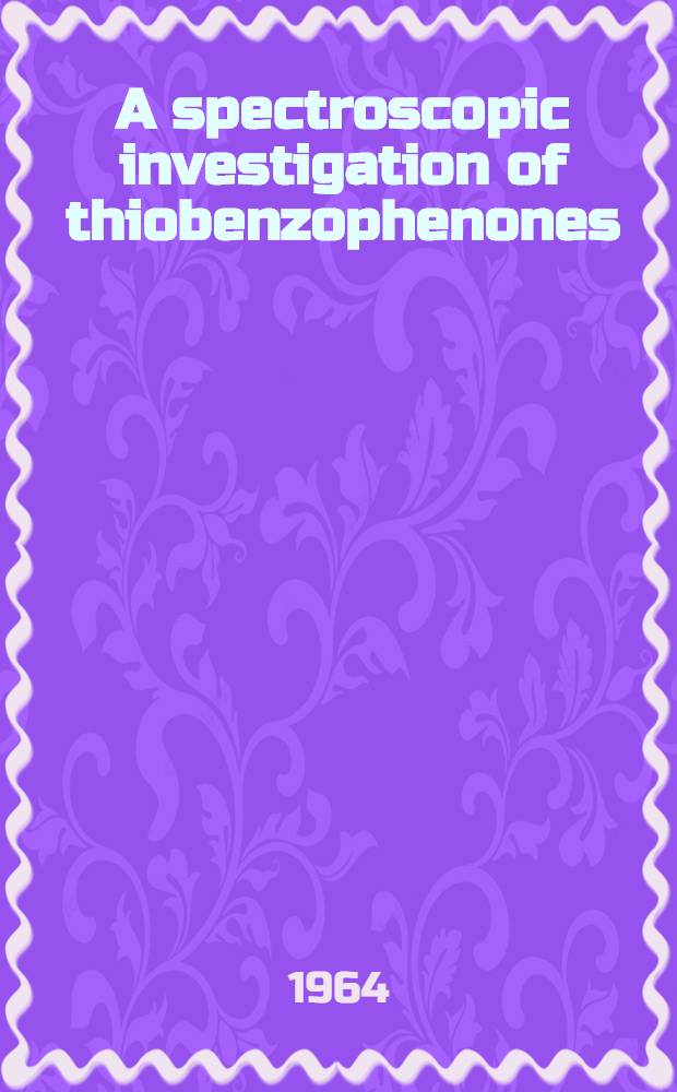 A spectroscopic investigation of thiobenzophenones : Acad. proefschrift ..