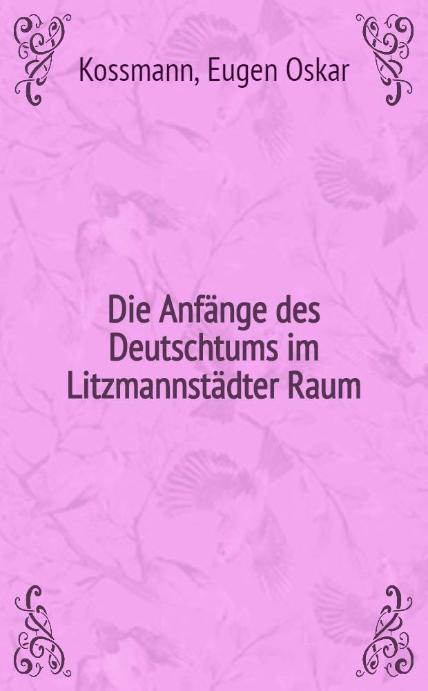 Die Anfänge des Deutschtums im Litzmannstädter Raum : Hauländer- und Schwabensiedlung im östlichen Wartheland
