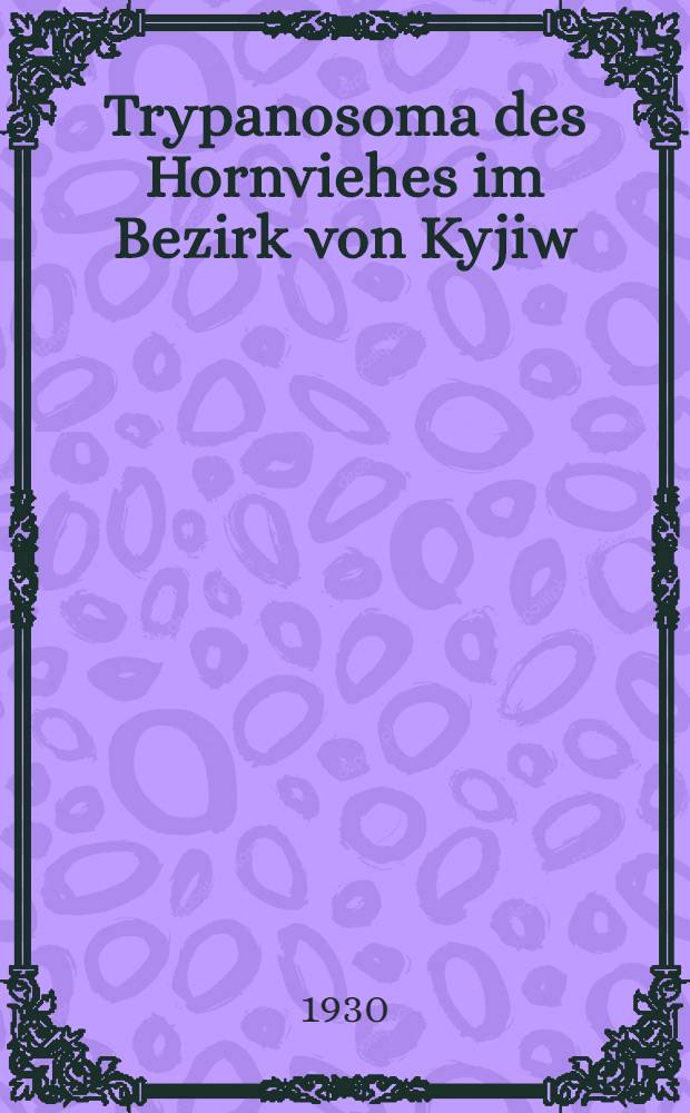 ... Trypanosoma des Hornviehes im Bezirk von Kyjiw