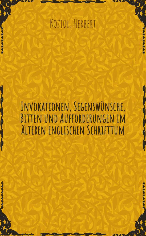 Invokationen, Segensw&uuml;nsche, Bitten und Aufforderungen im &auml;lteren englischen Schrifttum