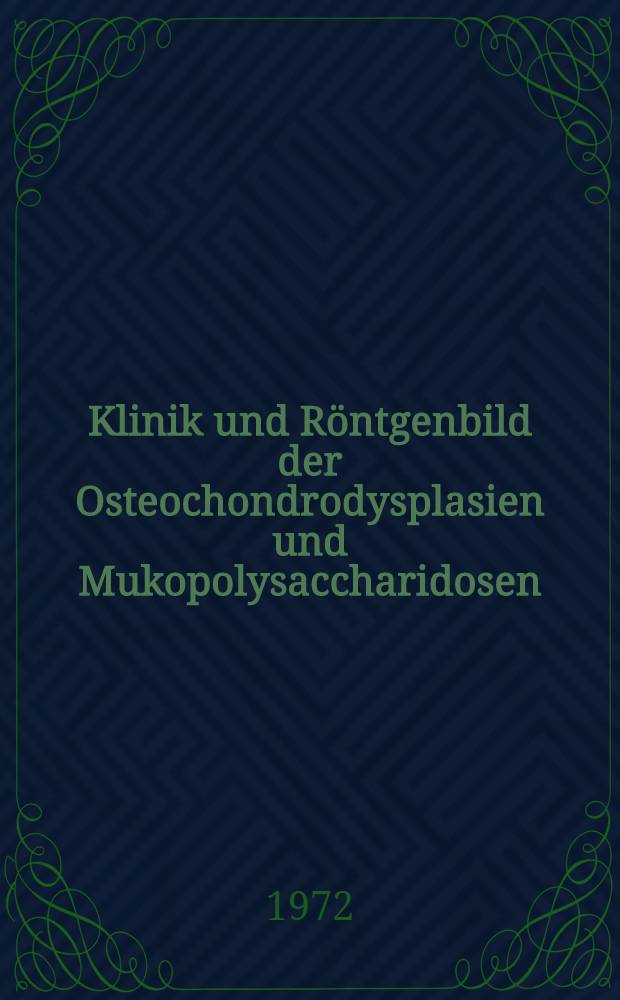 Klinik und Röntgenbild der Osteochondrodysplasien und Mukopolysaccharidosen