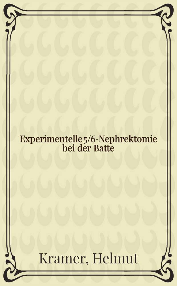 Experimentelle 5/6-Nephrektomie bei der Batte : Ein Modell der chronischen Niereninsuffizienz : Inaug.-Diss