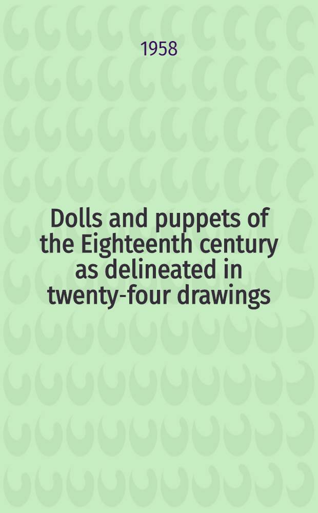 Dolls and puppets of the Eighteenth century as delineated in twenty-four drawings : Album