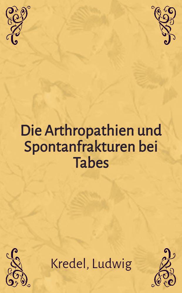Die Arthropathien und Spontanfrakturen bei Tabes