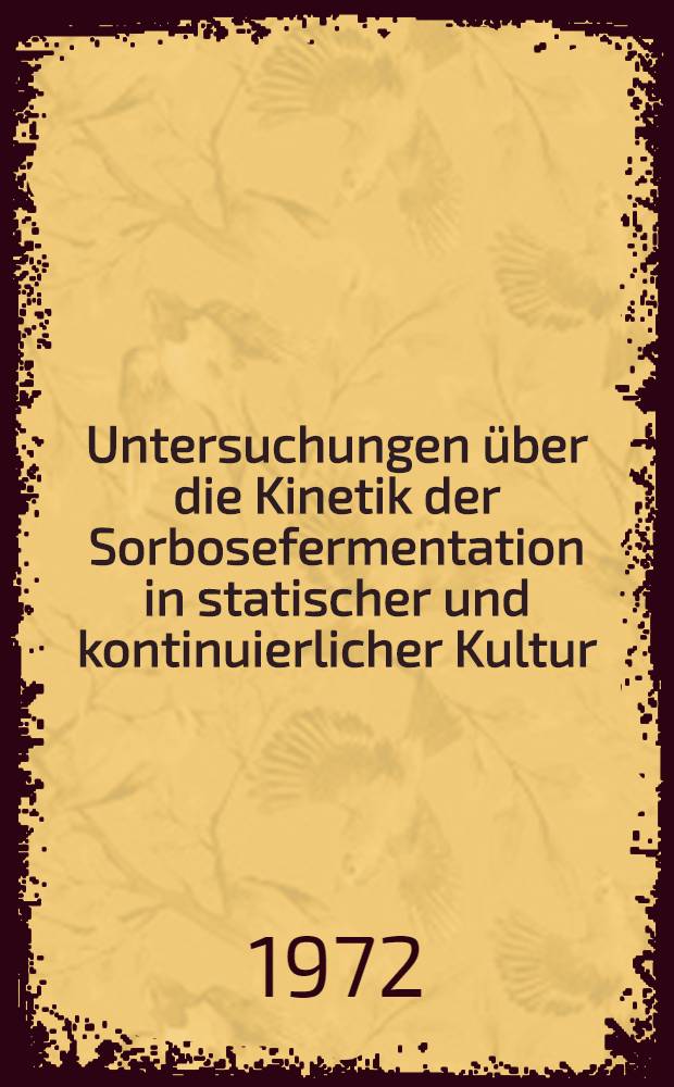 Untersuchungen &uuml;ber die Kinetik der Sorbosefermentation in statischer und kontinuierlicher Kultur : Abh. ... der Eidgen&ouml;ssischen techn. Hochsch. Z&uuml;rich