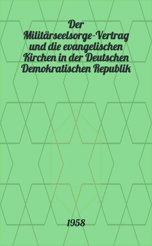 Der Milit&auml;rseelsorge-Vertrag und die evangelischen Kirchen in der Deutschen Demokratischen Republik