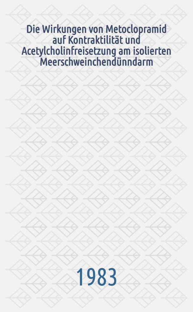 Die Wirkungen von Metoclopramid auf Kontraktilit&auml;t und Acetylcholinfreisetzung am isolierten Meerschweinchend&uuml;nndarm : Inaug.-Diss