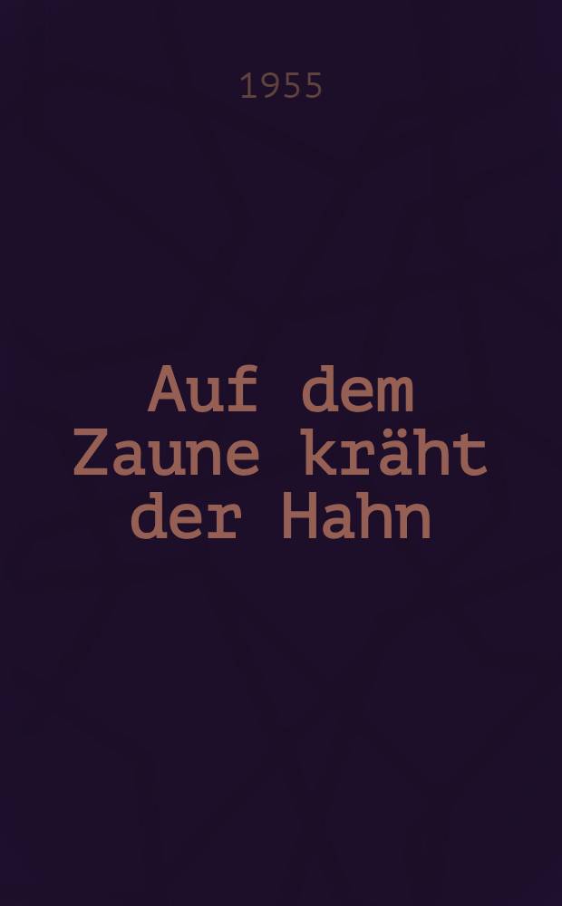 Auf dem Zaune kräht der Hahn