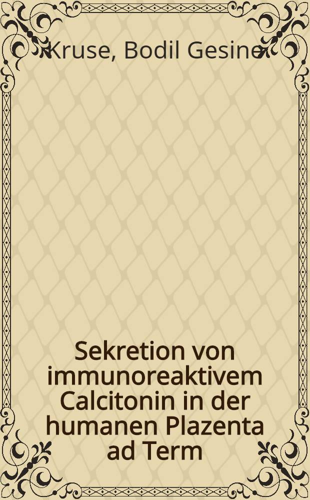 Sekretion von immunoreaktivem Calcitonin in der humanen Plazenta ad Term : Diss