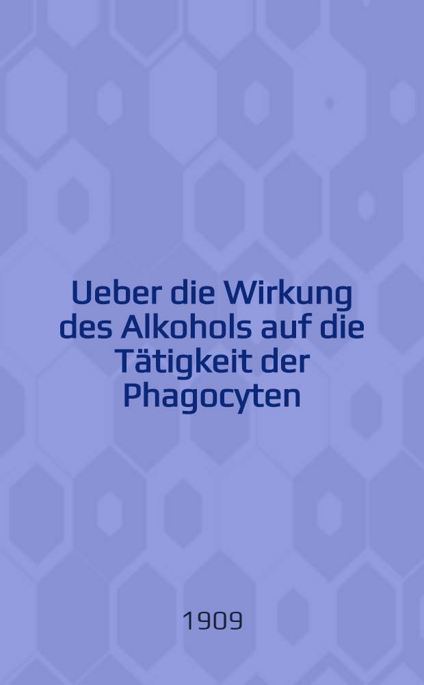 Ueber die Wirkung des Alkohols auf die Tätigkeit der Phagocyten