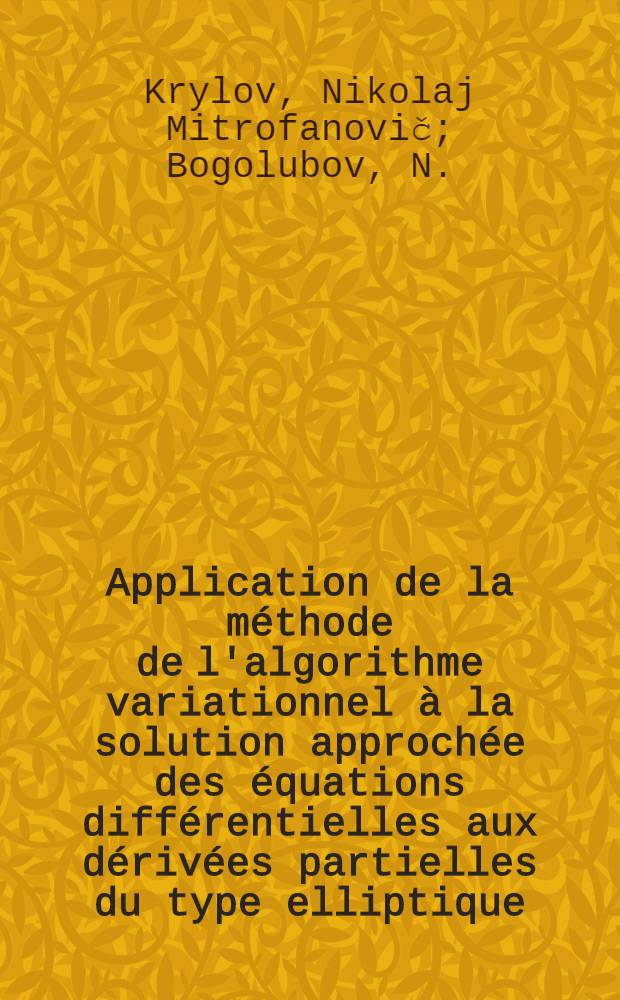 ... Application de la m&eacute;thode de l'algorithme variationnel &agrave; la solution approch&eacute;e des &eacute;quations diff&eacute;rentielles aux d&eacute;riv&eacute;es partielles du type elliptique : Estimation des erreurs qu'on commet en s'arr&ecirc;tant &agrave; la n-me approximation dans le calcul des valeurs et des fonctions singuli&egrave;res : Cas g&eacute;n&eacute;ral de l'&eacute;quation non homog&egrave;ne