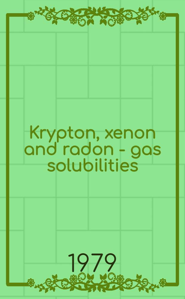 Krypton, xenon and radon - gas solubilities