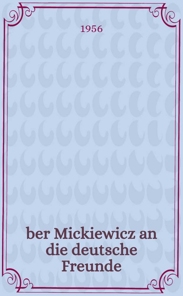 Über Mickiewicz an die deutsche Freunde