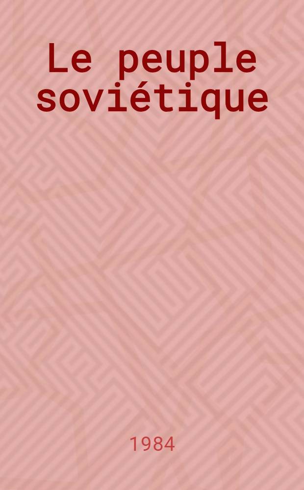 Le peuple soviétique : Ebauche d'un portr. : Récits sur les peuples, leur apparition, leurs mœurs, leurs coutumes et leurs traditions