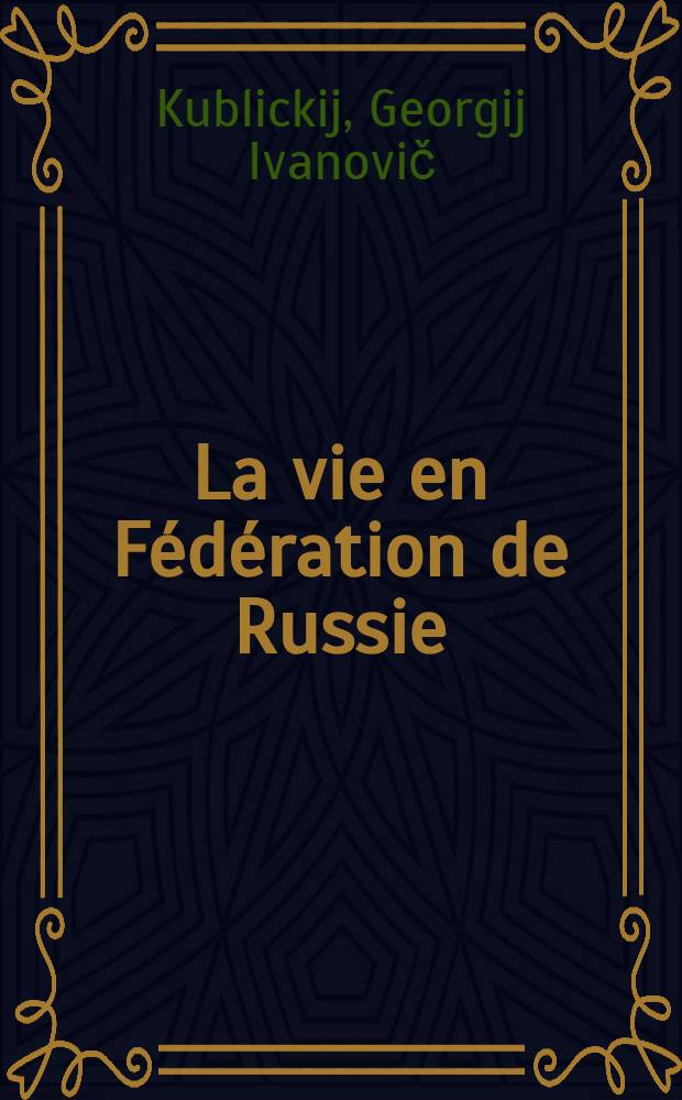 La vie en Fédération de Russie : Quelques notes sur la plus grande république de l'URSS, ses habitants, leur vie