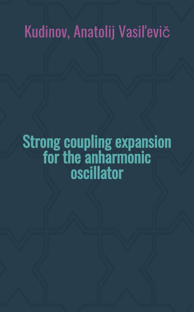Strong coupling expansion for the anharmonic oscillator : Submitted to Intern. Europhysics conf. on high energy physics, Brighton (UK), 20-27 July 1983