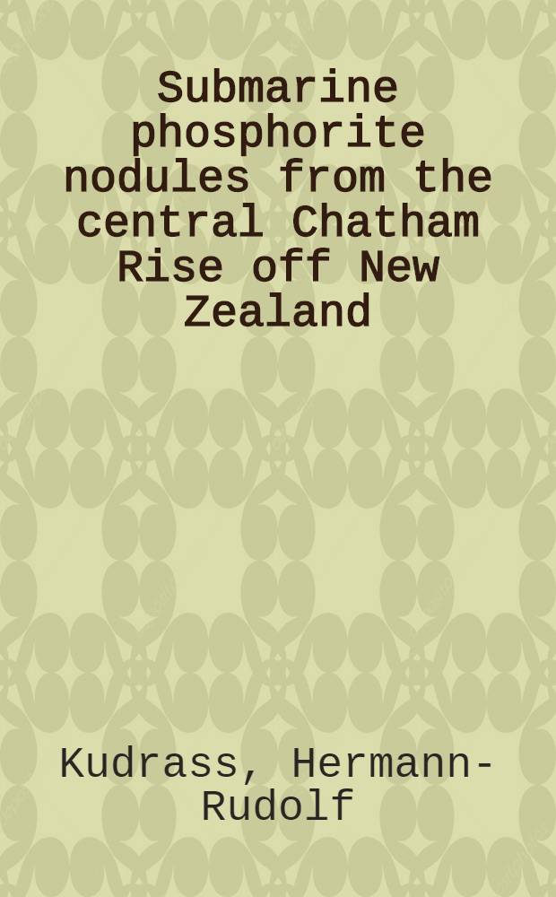 Submarine phosphorite nodules from the central Chatham Rise off New Zealand : Composition, distribution, and reserves - (VALDIVIA-Cruise 1978)