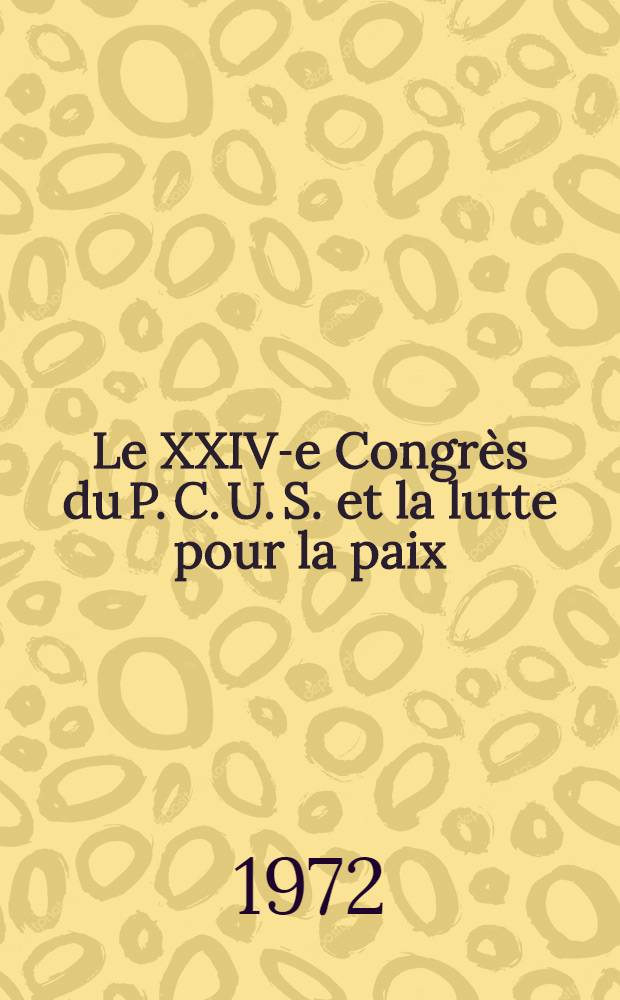 Le XXIV-e Congrès du P. C. U. S. et la lutte pour la paix