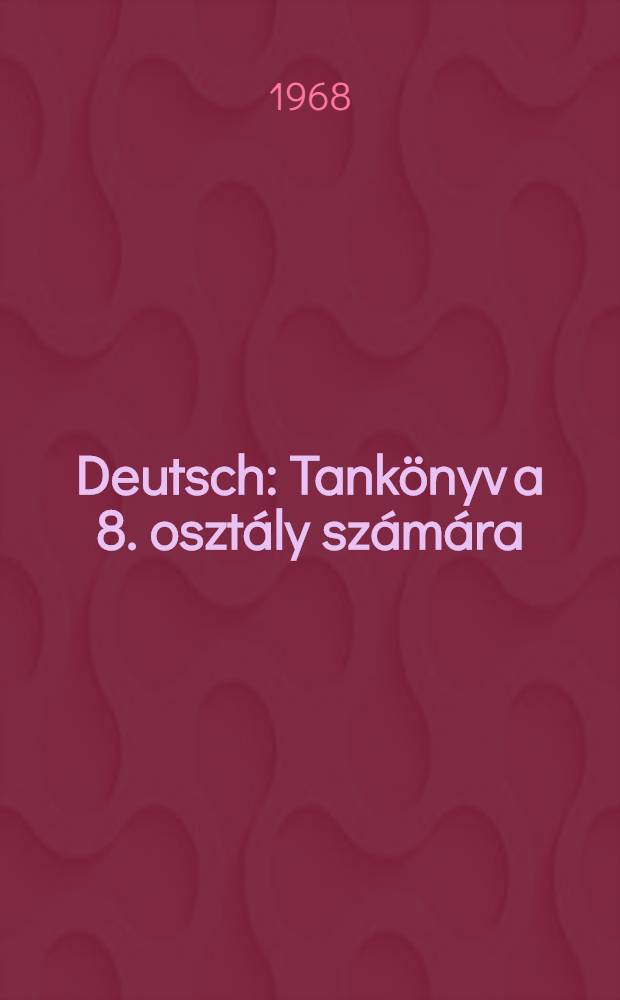 Deutsch : Tankönyv a 8. osztály számára