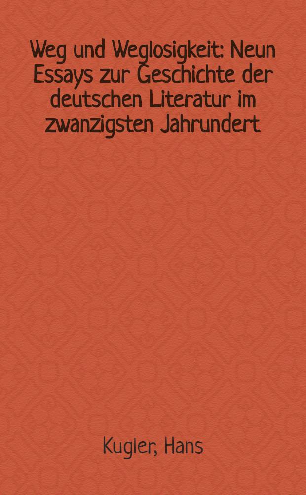 Weg und Weglosigkeit : Neun Essays zur Geschichte der deutschen Literatur im zwanzigsten Jahrundert