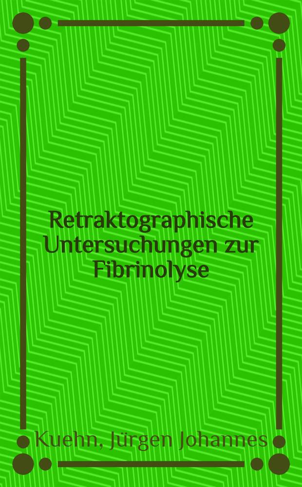 Retraktographische Untersuchungen zur Fibrinolyse : Inaug.-Diss. ... der ... Med. Fak. der Univ. des Saariandes