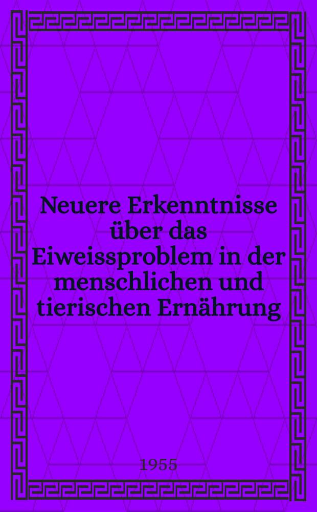 Neuere Erkenntnisse über das Eiweissproblem in der menschlichen und tierischen Ernährung