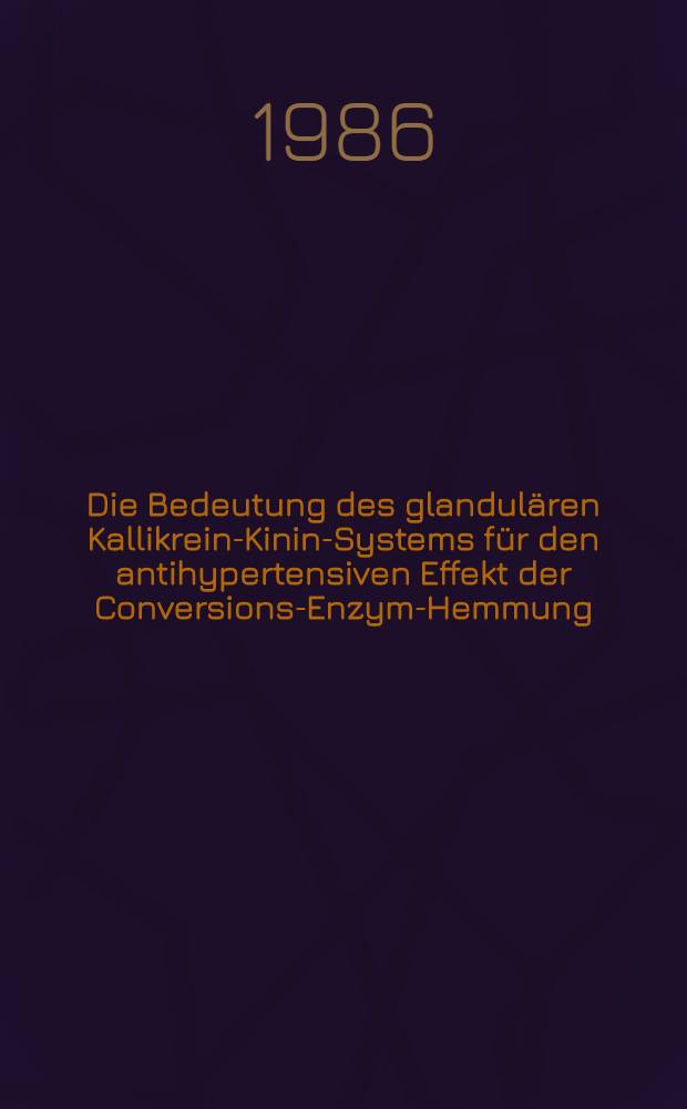 Die Bedeutung des glandulären Kallikrein-Kinin-Systems für den antihypertensiven Effekt der Conversions-Enzym-Hemmung : Inaug.-Diss