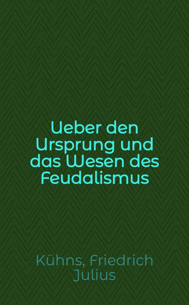 Ueber den Ursprung und das Wesen des Feudalismus