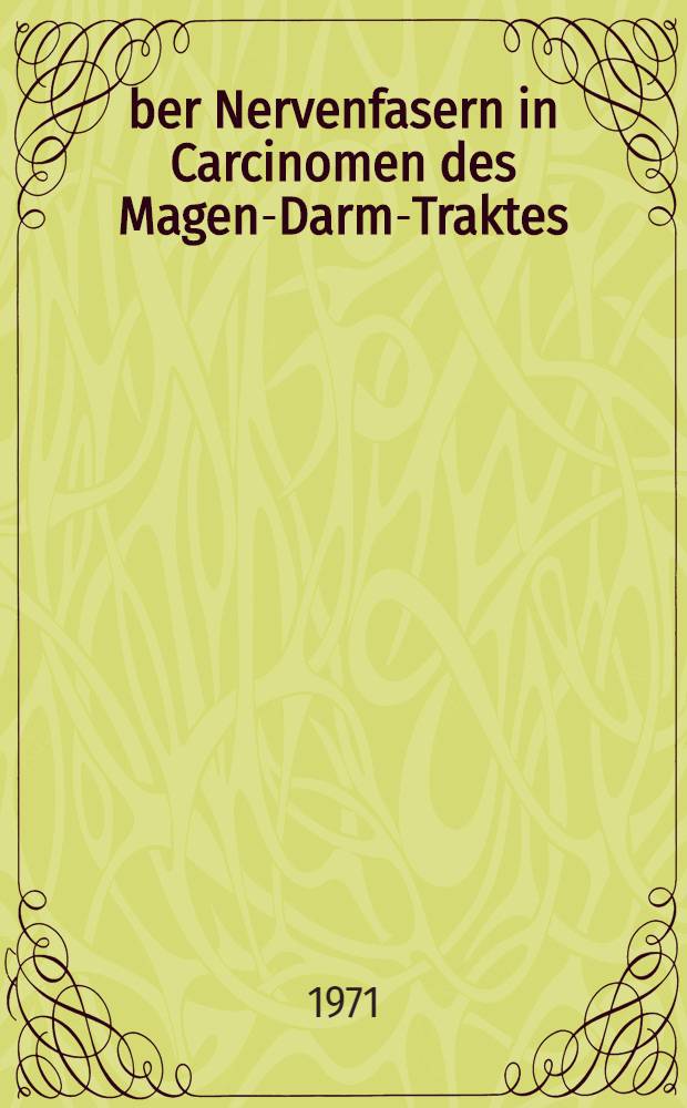Über Nervenfasern in Carcinomen des Magen-Darm-Traktes : Inaug.-Diss. ... der ... Med. Fak. der ... Univ. zu Bonn