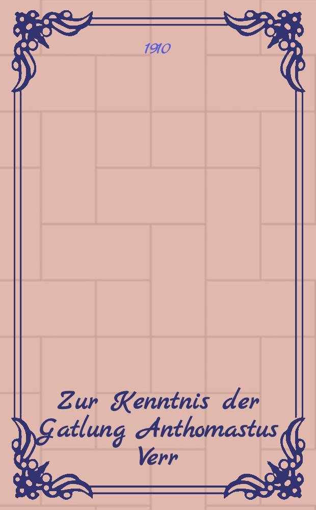 Zur Kenntnis der Gatlung Anthomastus Verr