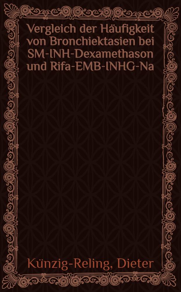 Vergleich der Häufigkeit von Bronchiektasien bei SM-INH-Dexamethason und Rifa-EMB-INHG-Na (i. v:) mit Ultralan-Behandlung : Inaug.-Diss. ... der ... Med. Fak. der ... Univ. zu Bonn