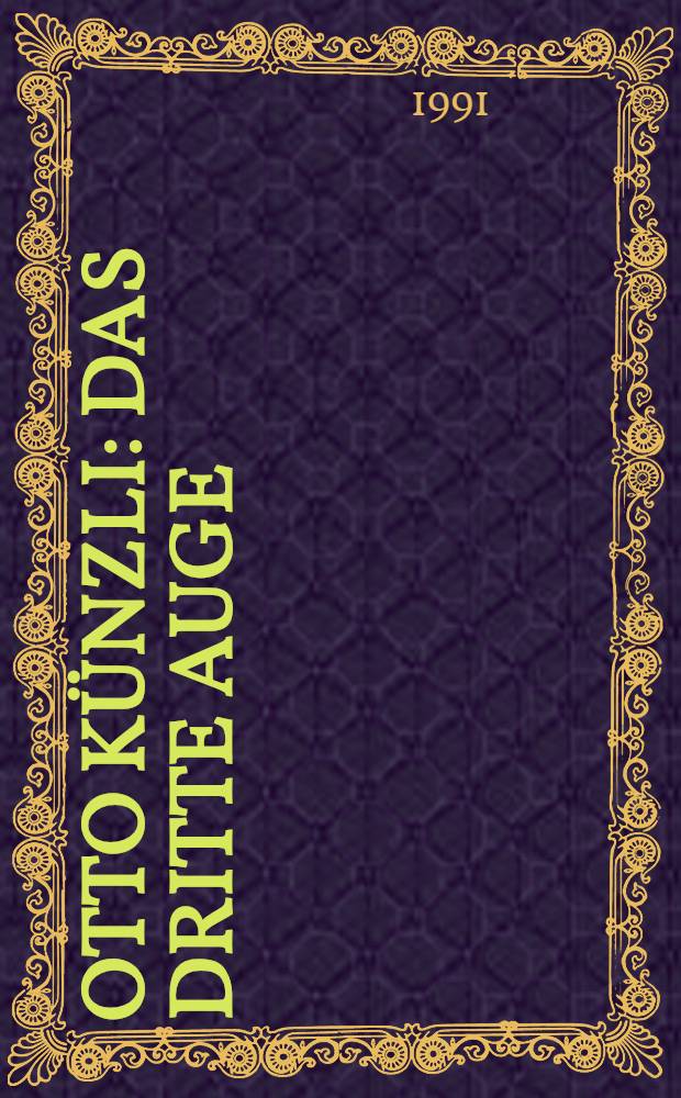 Otto Künzli : Das dritte Auge : Katalog der Ausst., Stedelijk Museum Amsterdam, 1991, Museum Bellerive Zürich, 1992